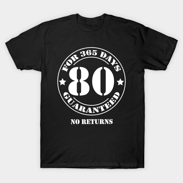 Birthday 80 for 365 Days Guaranteed T-Shirt by fumanigdesign